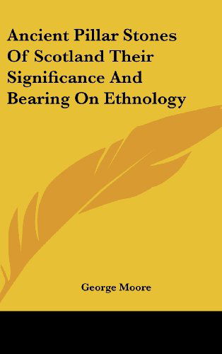 Cover for George Moore · Ancient Pillar Stones of Scotland Their Significance and Bearing on Ethnology (Hardcover Book) (2004)