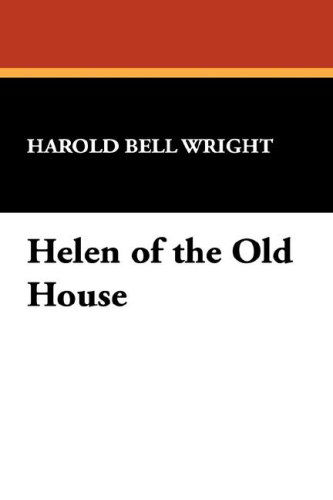 Cover for Harold Bell Wright · Helen of the Old House (Hardcover Book) (2008)