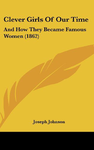 Cover for Joseph Johnson · Clever Girls of Our Time: and How They Became Famous Women (1862) (Hardcover Book) (2008)