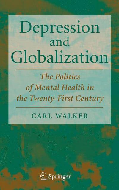 Cover for Carl Walker · Depression and Globalization: The Politics of Mental Health in the 21st Century (Pocketbok) [Softcover reprint of hardcover 1st ed. 2008 edition] (2010)