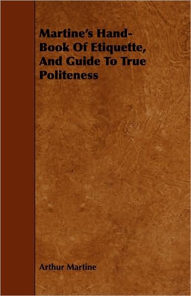 Cover for Arthur Martine · Martine's Hand-book of Etiquette, and Guide to True Politeness (Paperback Book) (2008)