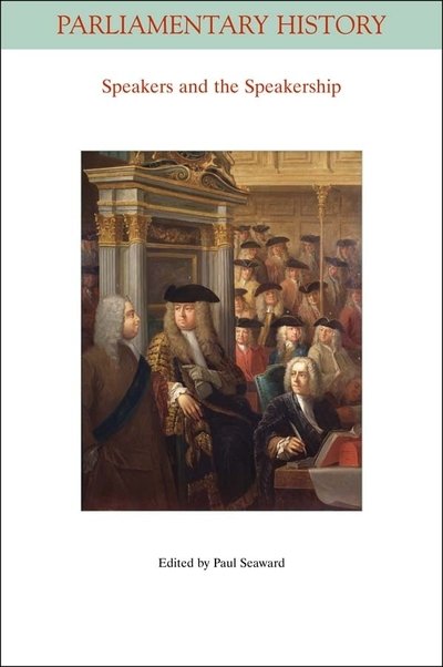 Cover for P Seaward · Speakers and the Speakership: Presiding Officers and the Management of Business from the Middle Ages to the Twenty-first Century - Parliamentary History Book Series (Paperback Book) (2010)