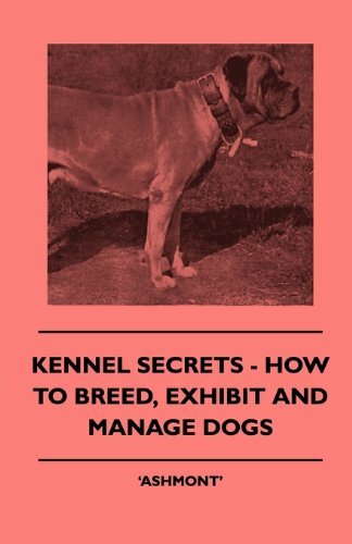 Kennel Secrets - How to Breed, Exhibit and Manage Dogs - Ashmont' - Livros - Fork. Press - 9781445504896 - 7 de maio de 2010