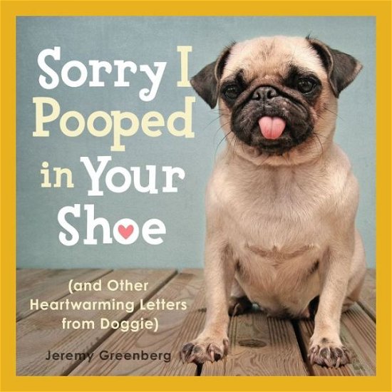 Cover for Jeremy Greenberg · Sorry I Pooped in Your Shoe: and Other Heartwarming Letters from Doggie (Paperback Book) (2011)