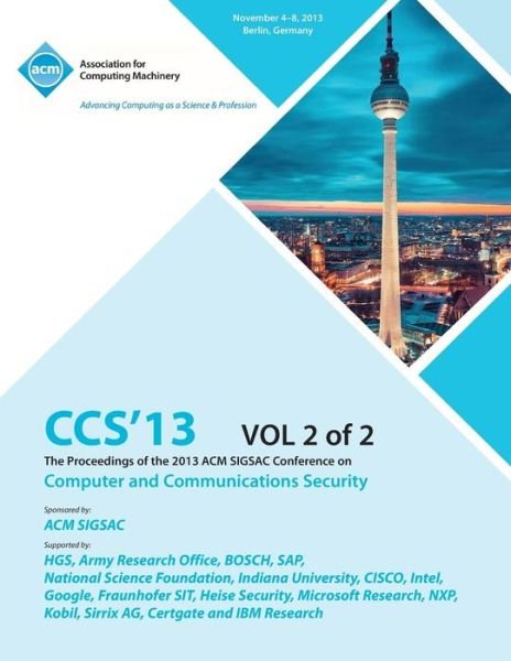 CCS 13 The Proceedings of the 2013 ACM SIGSAC Conference on Computer and Communications Security V2 - Ccs 13 Conference Committtee - Bøger - ACM - 9781450326896 - 26. december 2013