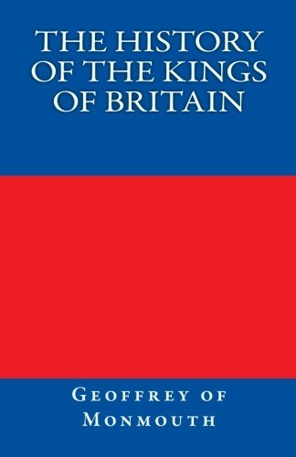 The History of the Kings of Britain - Geoffrey of Monmouth - Bøger - CreateSpace Independent Publishing Platf - 9781452801896 - 20. april 2010