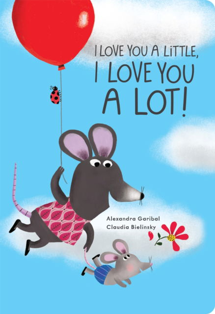 Cover for Alexandra Garibal · I Love You a Little, I Love You a Lot (Board book) [UK edition] (2024)