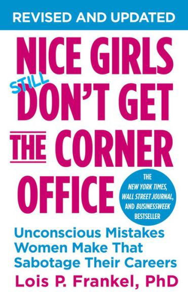 Cover for Frankel, Lois P., PhD · Nice Girls Don't Get The Corner Office: Unconscious Mistakes Women Make That Sabotage Their Careers (Paperback Book) (2014)