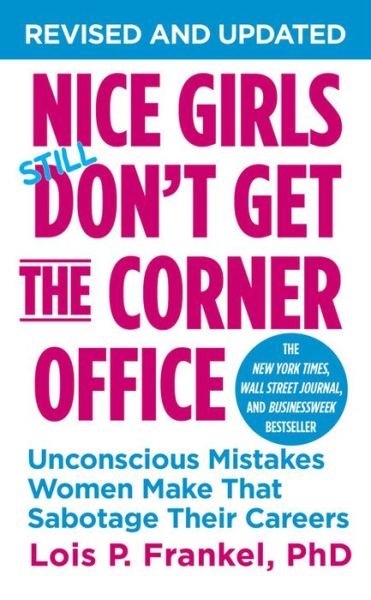 Cover for Frankel, Lois P., PhD · Nice Girls Don't Get The Corner Office: Unconscious Mistakes Women Make That Sabotage Their Careers (Paperback Bog) (2014)