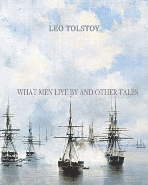 Cover for Leo Tolstoy · What men Live by and Other Tales: (Paperback Book) (2011)