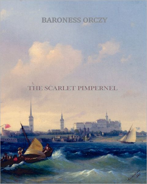 The Scarlet Pimpernel - Baroness Emmuska Orczy - Książki - CreateSpace Independent Publishing Platf - 9781456506896 - 30 grudnia 2010