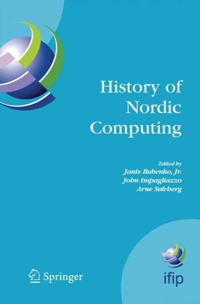 Cover for Bubenko, Janis, Jr. · History of Nordic Computing: IFIP WG9.7 First Working Conference on the History of Nordic Computing (HiNC1), June 16-18, 2003, Trondheim, Norway - IFIP Advances in Information and Communication Technology (Paperback Book) [2005 edition] (2014)