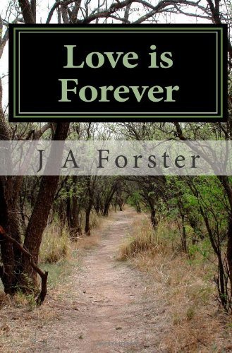 Love is Forever - J a Forster - Kirjat - CreateSpace Independent Publishing Platf - 9781466307896 - keskiviikko 21. syyskuuta 2011