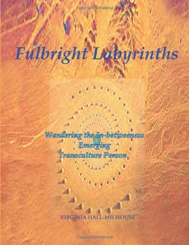 Cover for Virginia Hall-milhouse · Fulbright Labyrinths: Wandering the In-betweeness Emerging Transculture Person (Paperback Book) [1st edition] (2011)