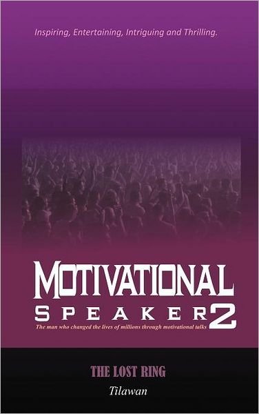 Motivational Speaker2: the Lost Ring - Tilawan - Livros - Authorhouse - 9781468585896 - 17 de julho de 2012