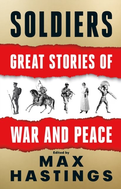 Cover for Max Hastings · Soldiers Great Stories of War &amp; Peace Si - Signed Edition (Innbunden bok) (2021)