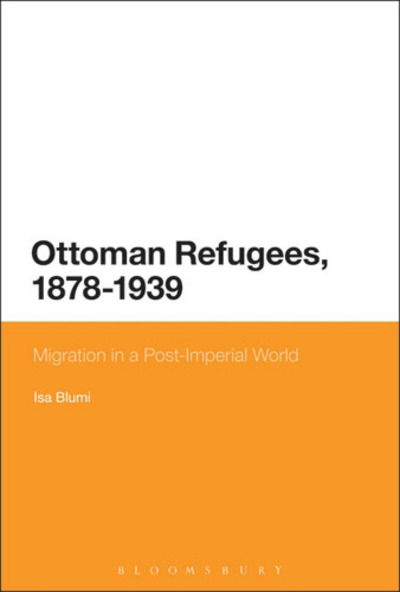 Cover for Blumi, Isa (Georgia State University, USA) · Ottoman Refugees, 1878-1939: Migration in a Post-Imperial World (Paperback Book) (2015)