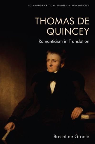 Cover for Brecht De Groote · Thomas De Quincey, Dark Interpreter: Romanticism in Translation - Edinburgh Critical Studies in Romanticism (Hardcover Book) (2021)