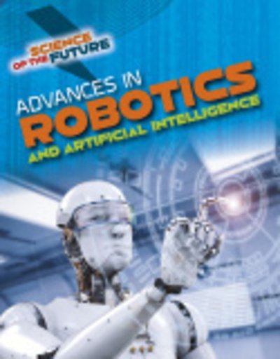 Cover for Tom Jackson · Advances in Robotics and Artificial Intelligence - Science of the Future (Taschenbuch) (2020)