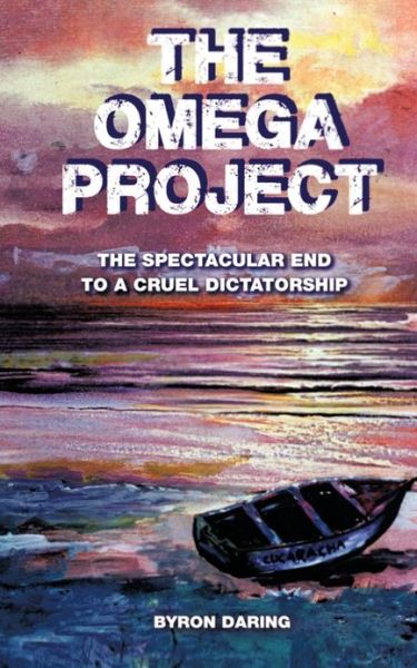 Cover for Byron Daring · The Omega Project: the Spectacular End to a Cruel Dictatorship (Paperback Book) (2012)