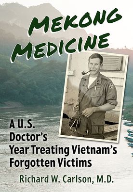 Cover for Richard W. Carlson · Mekong Medicine: A U.S. Doctor's Year Treating Vietnam's Forgotten Victims (Paperback Book) (2022)