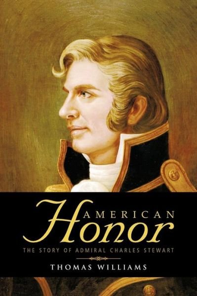 Cover for Thomas Williams · American Honor: the Story of Admiral Charles Stewart (Taschenbuch) (2012)