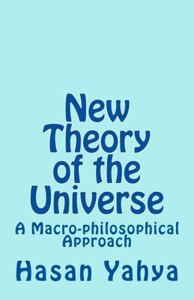 Cover for Hasan Yahya · New Theory of the Universe: a Macro-philosophical Approach (Paperback Book) (2012)