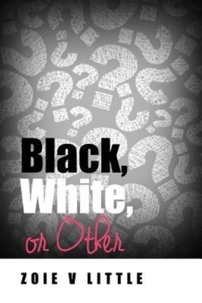 Cover for Zoie V Little · Black, White, or Other (Taschenbuch) (2016)