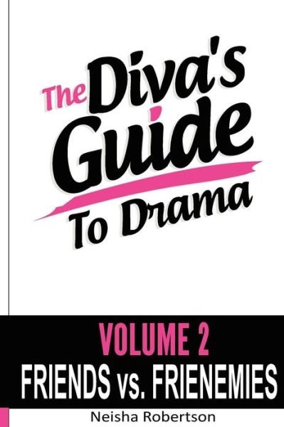 Cover for Neisha Robertson · The Diva's Guide to Drama Volume 2 Friends vs. Frienemies (Paperback Book) (2012)