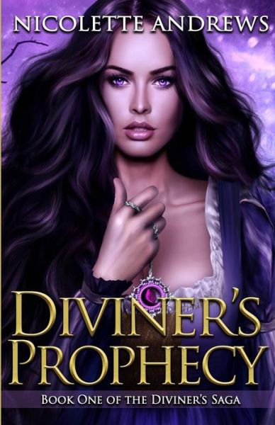 Diviner's Prophecy - Nicolette Andrews - Books - Createspace Independent Publishing Platf - 9781482738896 - March 16, 2013