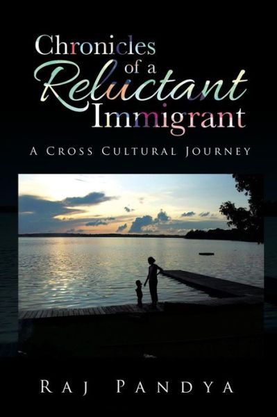 Cover for Raj Pandya · Chronicles of a Reluctant Immigrant: a Cross Cultural Journey (Paperback Book) (2015)