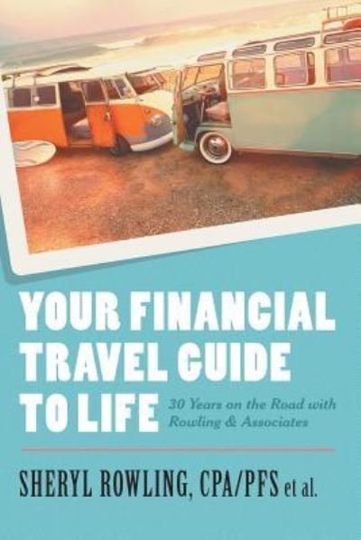 Cover for Cpa / Pfs Sheryl Rowling · Your Financial Travel Guide To Life (Pocketbok) (2017)