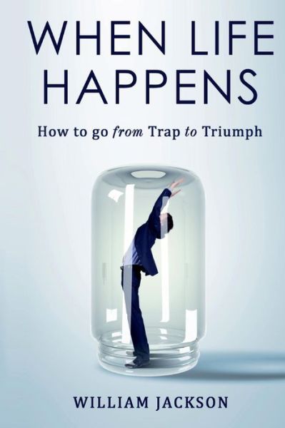 Cover for William Jackson · When Life Happens: How to Go from Trap to Triumph (Paperback Book) (2019)