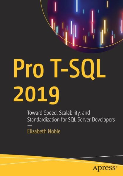 Cover for Elizabeth Noble · Pro T-SQL 2019: Toward Speed, Scalability, and Standardization for SQL Server Developers (Paperback Book) [1st edition] (2020)