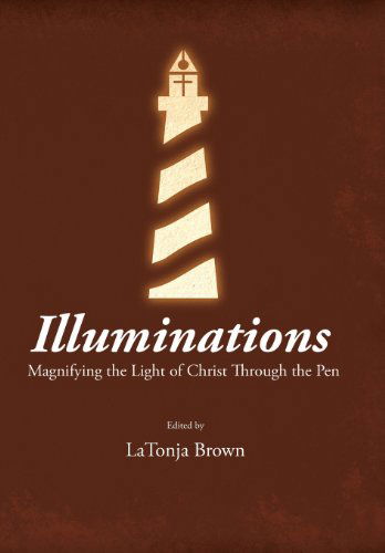 Cover for Latonja Brown · Illuminations: Magnifying the Light of Christ Through the Pen (Hardcover Book) (2013)