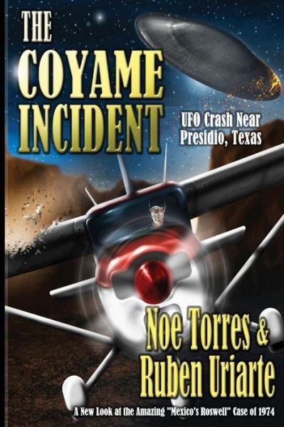 The Coyame Incident: Ufo Crash Near Presidio, Texas - Noe Torres - Książki - Createspace - 9781492191896 - 25 września 2013