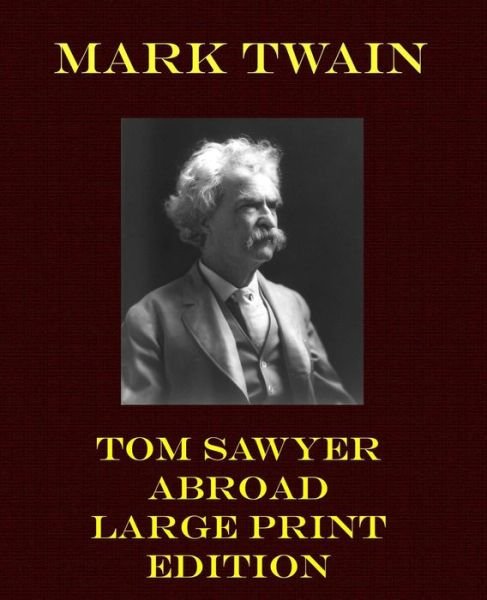 Tom Sawyer Abroad - Mark Twain - Livres - Createspace - 9781492216896 - 21 août 2013