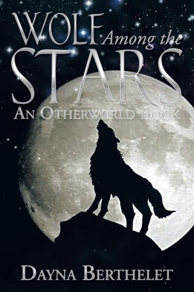 Cover for Dayna Berthelet · Wolf Among the Stars: an Otherworld Book (Pocketbok) (2013)