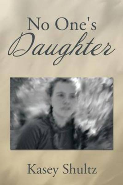 Cover for Kasey Shultz · No One's Daughter (Paperback Book) (2014)