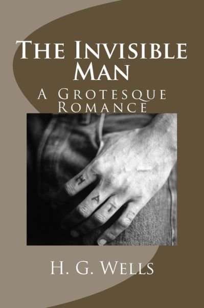 The Invisible Man: a Grotesque Romance - H G Wells - Books - Createspace - 9781493701896 - November 8, 2013