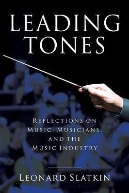 Cover for Leonard Slatkin · Leading Tones: Reflections on Music, Musicians and the Music Industry - Amadeus (Innbunden bok) (2017)