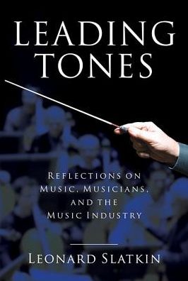 Cover for Leonard Slatkin · Leading Tones: Reflections on Music, Musicians and the Music Industry - Amadeus (Gebundenes Buch) (2017)