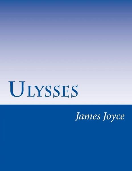 Ulysses - James Joyce - Bøger - Createspace - 9781499613896 - 20. maj 2014