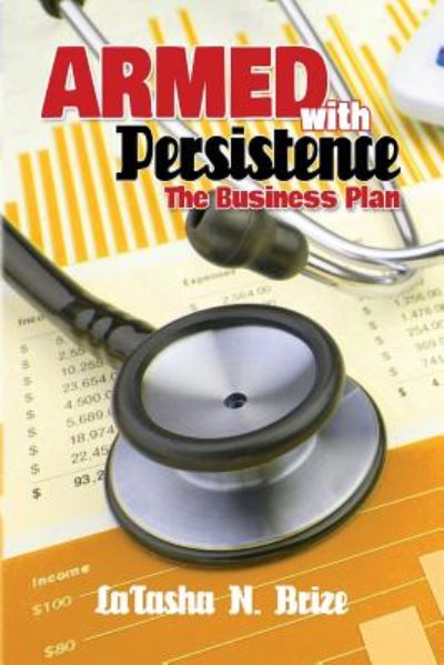 Cover for Latasha N Brize · Armed with Persistence: the Business Plan (Paperback Book) (2015)