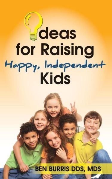 Cover for Mds Ben Burris Dds · Ideas for Raising Happy, Independent Kids (Pocketbok) (2014)