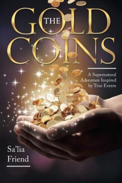 Cover for Sa'lia Friend · The Gold Coins A Supernatural Adventure Inspired by True Events (Pocketbok) (2018)