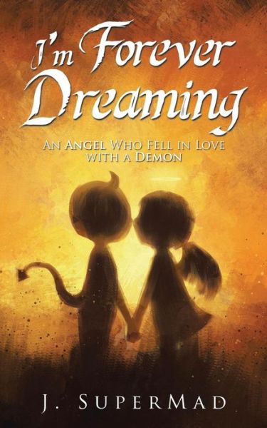 Cover for J Supermad · I'm Forever Dreaming: an Angel Who Fell in Love with a Demon (Paperback Book) (2015)