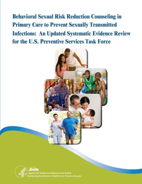 Cover for Agency for Healthcare Resea and Quality · Behavioral Sexual Risk Reduction Counseling in Primary Care to Prevent Sexually Transmitted Infections: an Updated Systematic Evidence Review for the (Paperback Book) (2014)