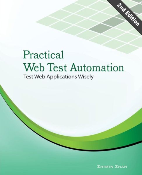 Cover for Zhimin Zhan · Practical Web Test Automation: Automated Test Web Applications Wisely with Open Source Test Frameworks: Selenium and Watir (Paperback Book) (2014)