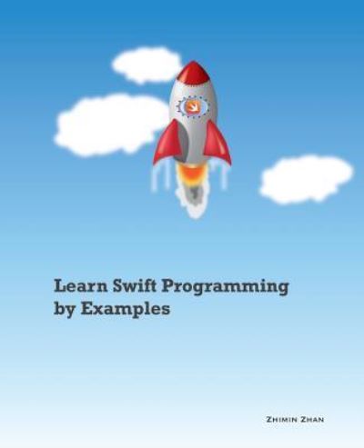 Cover for Zhimin Zhan · Learn Swift Programming by Examples (Paperback Book) (2015)